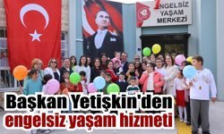 Başkan Yetişkin’den engelsiz yaşam hizmeti