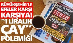 Büyükşehir’le Efeler karşı karşıya! “1 liralık çay” polemiği