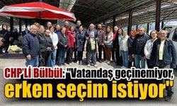 CHP Aydın Milletvekili Bülbül’den erken seçim çağrısı