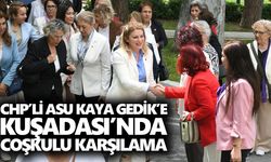CHP’li Asu Kaya Gedik’e Kuşadası’nda coşkulu karşılama