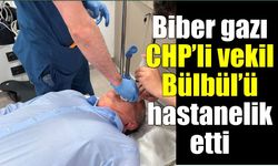CHP’li Bülbül hastaneye kaldırıldı