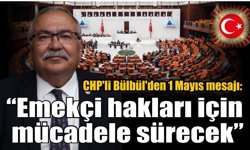 CHP’li Bülbül’den 1 Mayıs mesajı