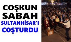 Coşkun Sabah Sultanhisar’ı coşturdu