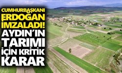 Cumhurbaşkanı Erdoğan imzaladı! Aydın’ın tarımı için kritik karar