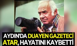 Aydın'da duayen gazeteci Aydın Atar, hayatını kaybetti