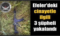 Efeler’deki cinayetle ilgili 3 şüpheli yakalandı