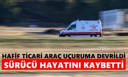 Hafif ticari araç uçuruma devrildi, sürücü hayatını kaybetti