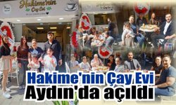 Hakime’nin Çay Evi Aydın’da açıldı