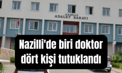 Nazilli'de beklenen oldu: Biri doktor dört kişi tutuklandı