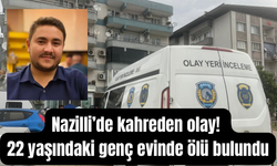 Nazilli’de kahreden ölüm! 22 yaşındaki Eren evinde ölü bulundu