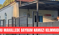 Bu mahallede Bayram namazı kılınmadı