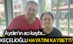 Keçelioğlu hayatını kaybetti