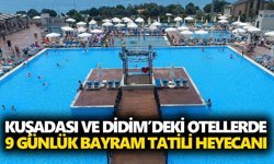 Kuşadası ve Didim’deki otellerde 9 günlük bayram tatili heyecanı