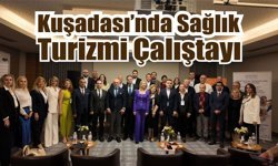 Kuşadası’nda Sağlık Turizmi Çalıştayı