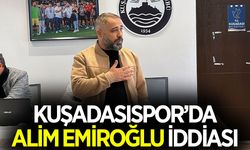 Kuşadasıspor’da 'Alim Emiroğlu' iddiası