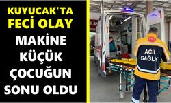 Kuyucak'ta feci olay: Makine küçük çocuğun sonu oldu