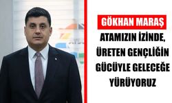 Maraş: Atamızın izinde, üreten gençliğin gücüyle geleceğe yürüyoruz