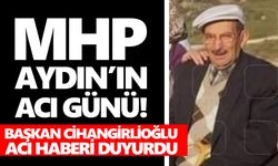 MHP Aydın’ın acı günü! Başkan Cihangirlioğlu acı haberi duyurdu