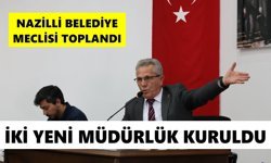Nazilli Belediye Meclisi toplandı: İki yeni müdürlük kuruldu
