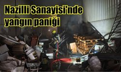 Nazilli Sanayisi'nde yangın paniği
