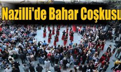 Nazilli’de Bahar Coşkusu meydanlara taştı