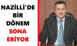Nazilli'de bir dönem sona eriyor