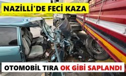 Nazilli'de feci kaza: Otomobil tıra ok gibi saplandı