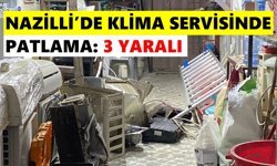 Nazilli’de klima servisinde patlama: 3 yaralı