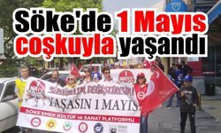 Söke’de 1 Mayıs Emek ve Dayanışma Günü coşkuyla kutlandı