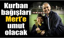 Söke’de kurban derileri Mert için bağışlanacak