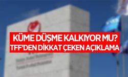 Küme düşme kalkıyor mu? TFF açıkladı!