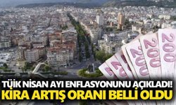 TÜİK Nisan ayı enflasyonunu açıkladı! Kira artış oranı belli oldu