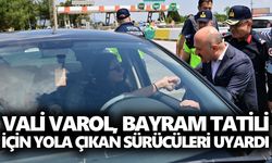 Vali Varol, bayram tatili için yola çıkan sürücüleri uyardı