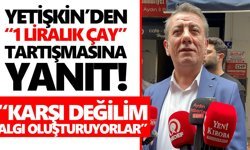 Yetişkin’den “1 liralık çay” tartışmasına yanıt! “Karşı değilim, algı oluşturuyorlar”