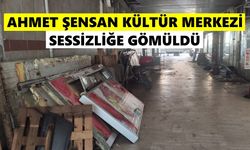 Ahmet Şensan Kültür Merkezi sessizliğe gömüldü