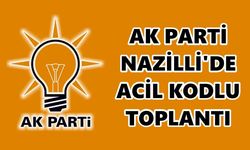 AK Parti Nazilli'de acil kodlu toplantı