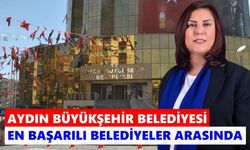 Aydın Büyükşehir Belediyesi en başarılı belediyeler arasında