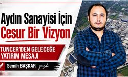 Aydın sanayisi için cesur bir vizyon: Tuncer’den geleceğe yatırım mesajı