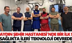 Aydın Şehir Hastanesi’nde bir ilk! Sağlıkta ileri teknoloji devrede
