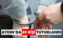 Aydın’da 69 kişi tutuklandı