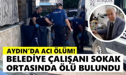 Aydın'da acı ölüm! Belediye çalışanı sokak ortasında ölü bulundu