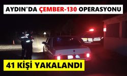 Aydın’da ÇEMBER-130 Operasyonu: 41 aranan kişi yakalandı