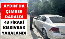 Aydın’da ÇEMBER daraldı: 43 firari kıskıvrak yakalandı