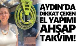 Aydın’da dikkat çeken el yapımı ahşap takvim!