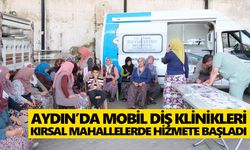 Aydın’da mobil diş klinikleri kırsal mahallelerde hizmete başladı