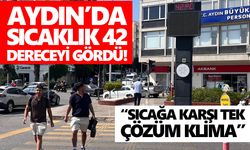 Aydın’da sıcaklık 42 dereceyi gördü!