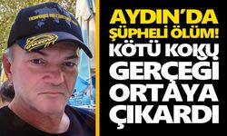 Aydın’da şüpheli ölüm! Kötü koku gerçeği ortaya çıkardı