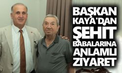 Başkan Kaya'dan şehit babalarına anlamlı ziyaret