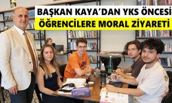 Başkan Kaya’dan YKS öncesi öğrencilere moral ziyareti