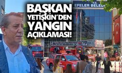 Başkan Yetişkin’den yangın açıklaması!